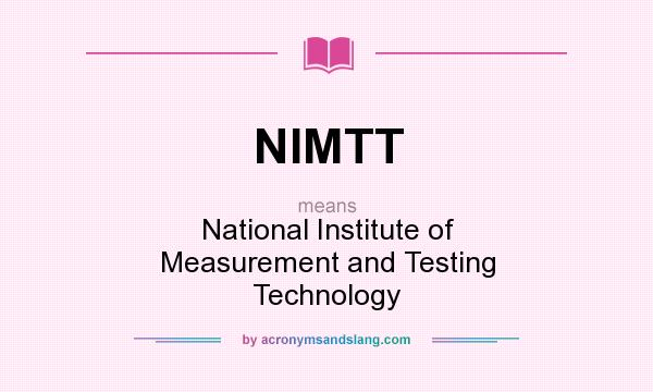 What does NIMTT mean? It stands for National Institute of Measurement and Testing Technology