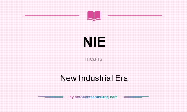 What does NIE mean? It stands for New Industrial Era
