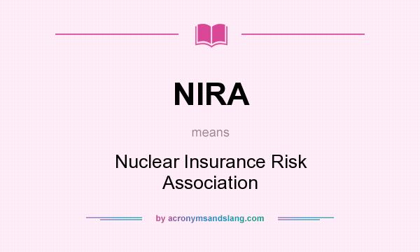 What does NIRA mean? It stands for Nuclear Insurance Risk Association