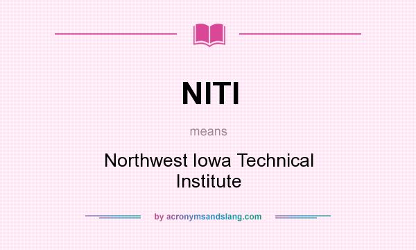 What does NITI mean? It stands for Northwest Iowa Technical Institute