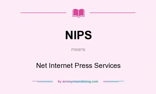 What does NIPS mean? It stands for Net Internet Press Services