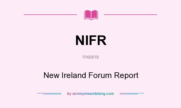 What does NIFR mean? It stands for New Ireland Forum Report
