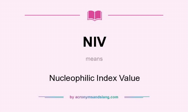 What does NIV mean? It stands for Nucleophilic Index Value