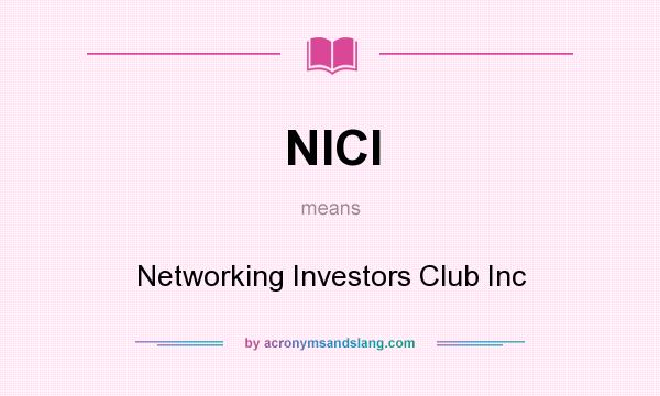 What does NICI mean? It stands for Networking Investors Club Inc