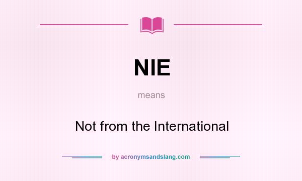 What does NIE mean? It stands for Not from the International