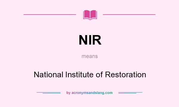 What does NIR mean? It stands for National Institute of Restoration