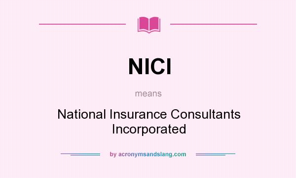 What does NICI mean? It stands for National Insurance Consultants Incorporated