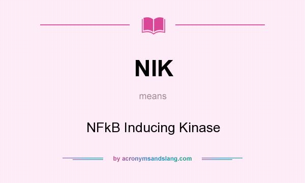 What does NIK mean? It stands for NFkB Inducing Kinase