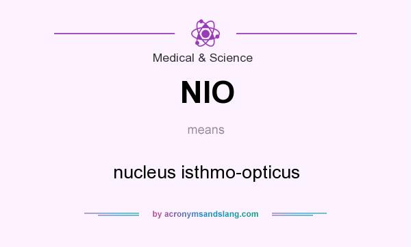 What does NIO mean? It stands for nucleus isthmo-opticus