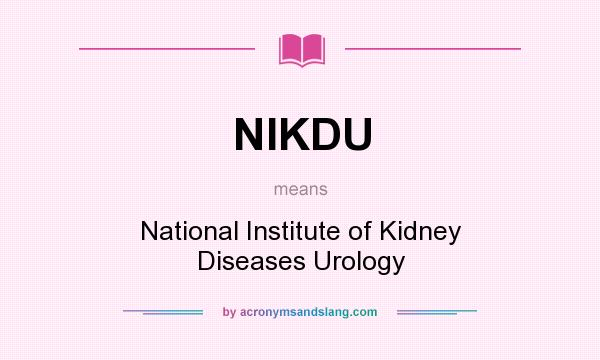What does NIKDU mean? It stands for National Institute of Kidney Diseases Urology