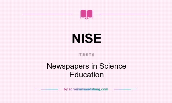 What does NISE mean? It stands for Newspapers in Science Education