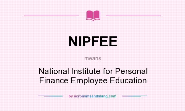 What does NIPFEE mean? It stands for National Institute for Personal Finance Employee Education