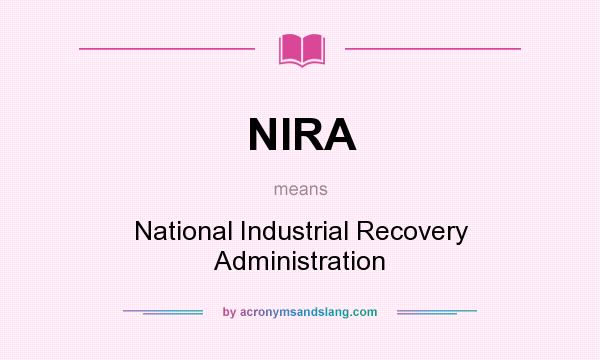 What does NIRA mean? It stands for National Industrial Recovery Administration