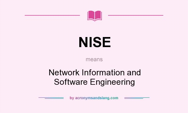 What does NISE mean? It stands for Network Information and Software Engineering