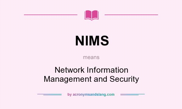 What does NIMS mean? It stands for Network Information Management and Security
