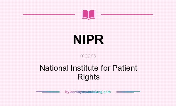 What does NIPR mean? It stands for National Institute for Patient Rights