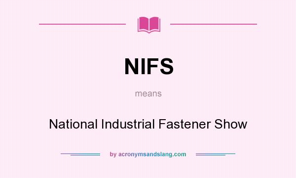What does NIFS mean? It stands for National Industrial Fastener Show