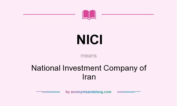 What does NICI mean? It stands for National Investment Company of Iran