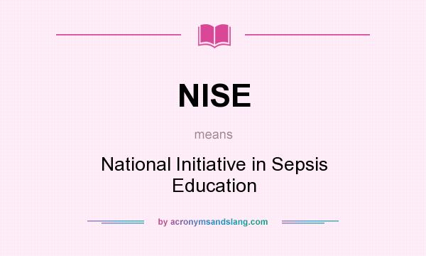 What does NISE mean? It stands for National Initiative in Sepsis Education