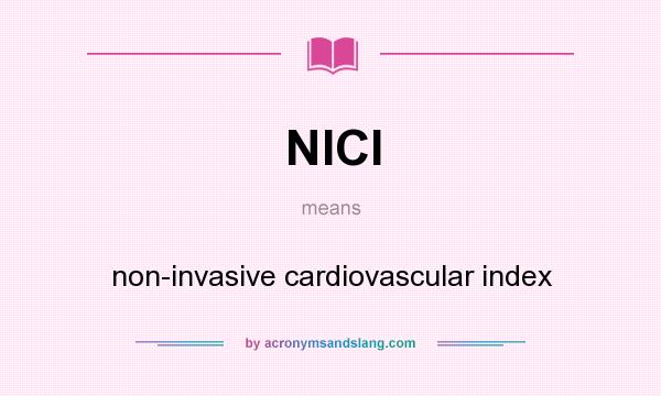 What does NICI mean? It stands for non-invasive cardiovascular index