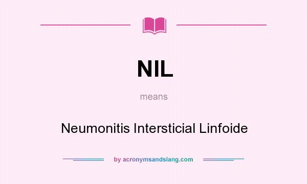 What does NIL mean? It stands for Neumonitis Intersticial Linfoide