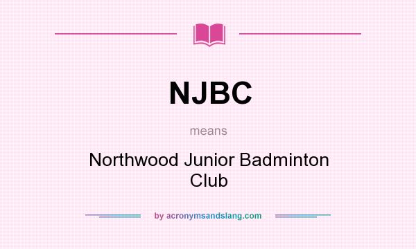 What does NJBC mean? It stands for Northwood Junior Badminton Club