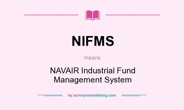 What does NIFMS mean? It stands for NAVAIR Industrial Fund Management System