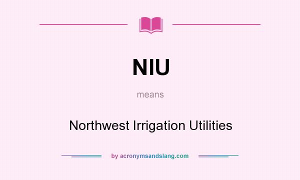 What does NIU mean? It stands for Northwest Irrigation Utilities