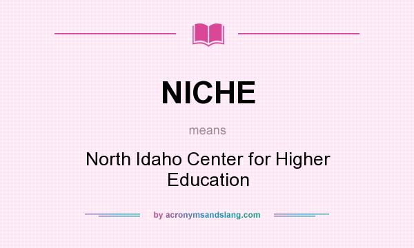 What does NICHE mean? It stands for North Idaho Center for Higher Education