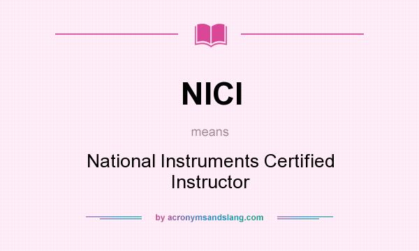 What does NICI mean? It stands for National Instruments Certified Instructor