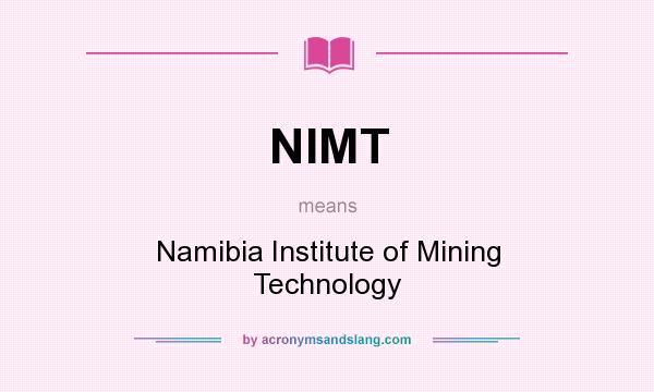 What does NIMT mean? It stands for Namibia Institute of Mining Technology