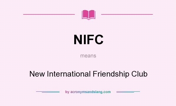 What does NIFC mean? It stands for New International Friendship Club