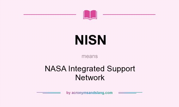 What does NISN mean? It stands for NASA Integrated Support Network
