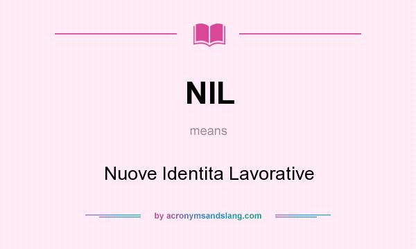 What does NIL mean? It stands for Nuove Identita Lavorative