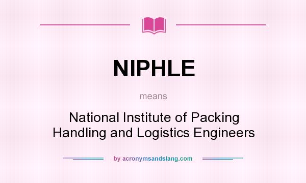What does NIPHLE mean? It stands for National Institute of Packing Handling and Logistics Engineers