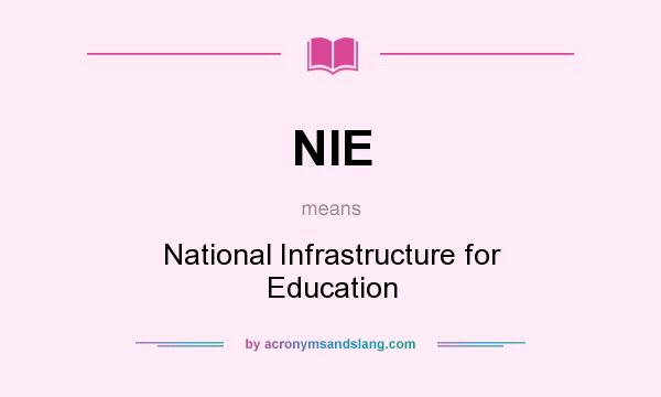 What does NIE mean? It stands for National Infrastructure for Education