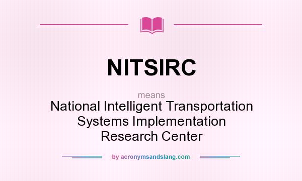 What does NITSIRC mean? It stands for National Intelligent Transportation Systems Implementation Research Center