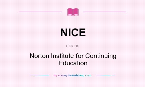 What does NICE mean? It stands for Norton Institute for Continuing Education