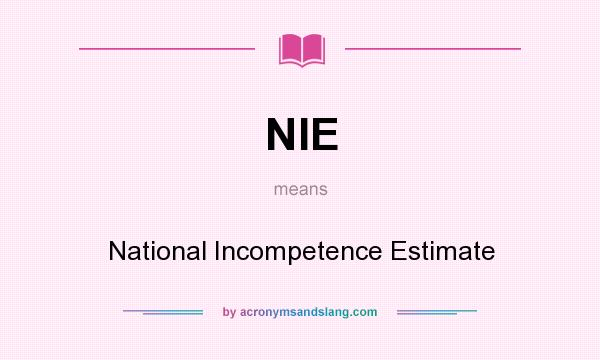 What does NIE mean? It stands for National Incompetence Estimate
