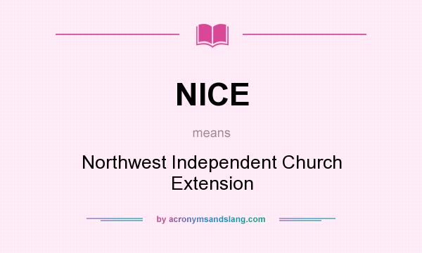 What does NICE mean? It stands for Northwest Independent Church Extension