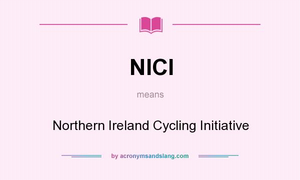 What does NICI mean? It stands for Northern Ireland Cycling Initiative