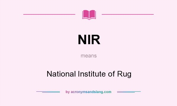 What does NIR mean? It stands for National Institute of Rug