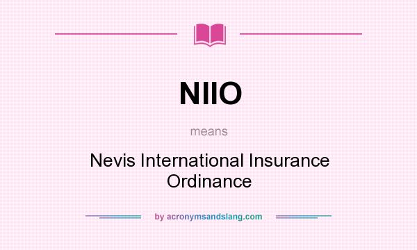 What does NIIO mean? It stands for Nevis International Insurance Ordinance