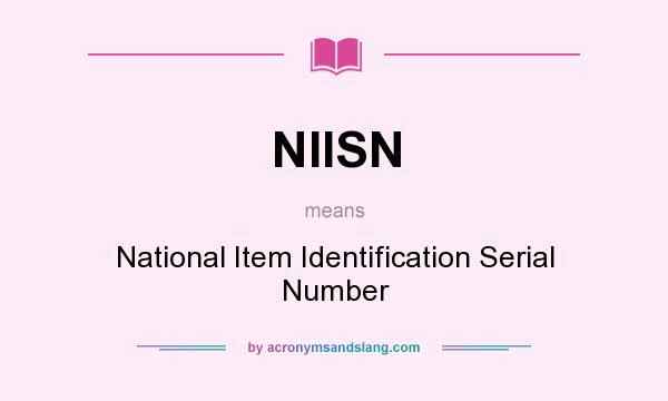What does NIISN mean? It stands for National Item Identification Serial Number