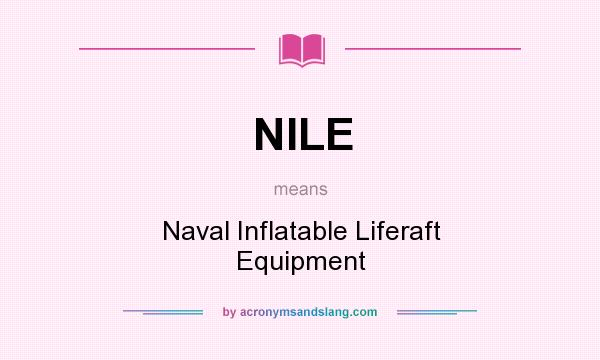 What does NILE mean? It stands for Naval Inflatable Liferaft Equipment