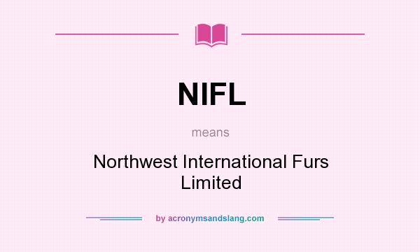 What does NIFL mean? It stands for Northwest International Furs Limited