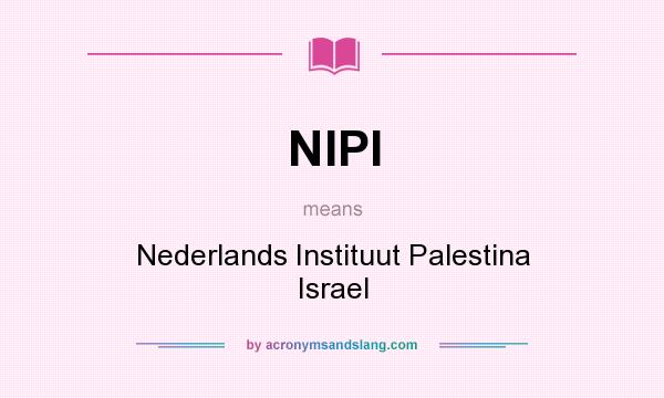 What does NIPI mean? It stands for Nederlands Instituut Palestina Israel