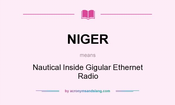 What does NIGER mean? It stands for Nautical Inside Gigular Ethernet Radio