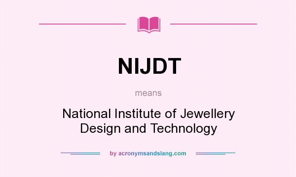 What does NIJDT mean? It stands for National Institute of Jewellery Design and Technology