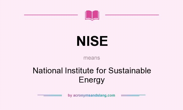What does NISE mean? It stands for National Institute for Sustainable Energy